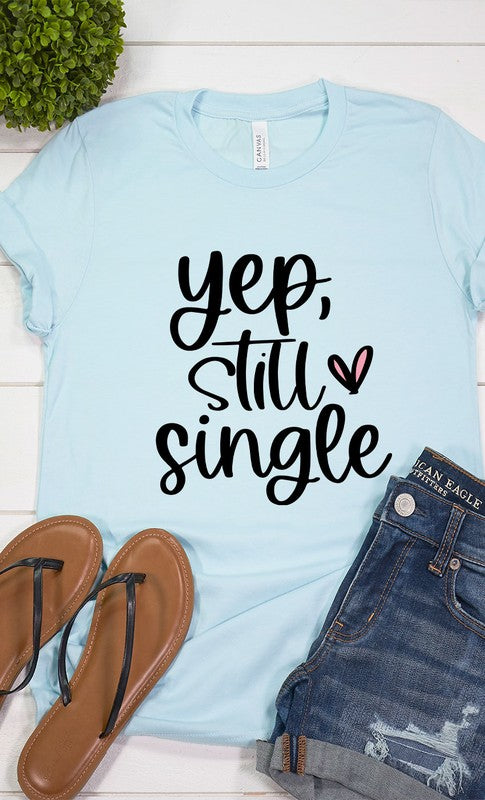 Yep Still Single Graphic Tee T-Shirt