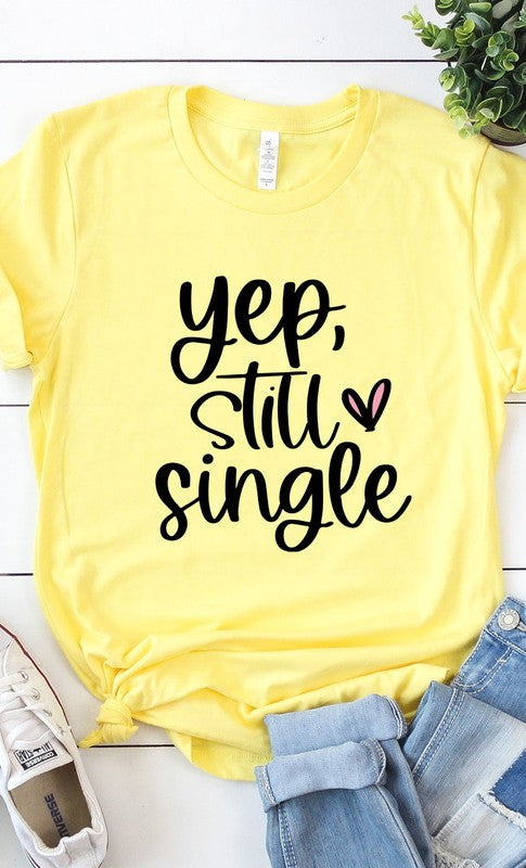 Yep Still Single Graphic Tee T-Shirt
