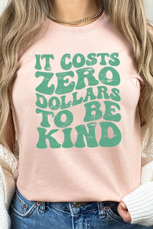 It Costs Zero Dollars To Be Kind Graphic Tee T-Shirt