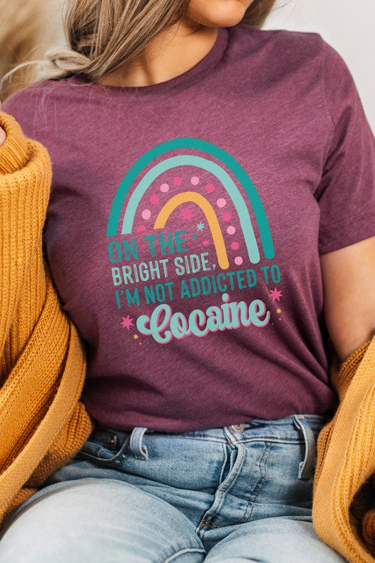 The Bright Side Im Not Addicted To Graphic Tee T-Shirt