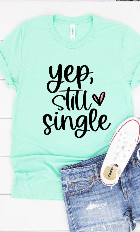 Yep Still Single Graphic Tee T-Shirt