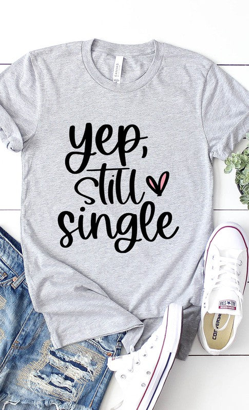 Yep Still Single Graphic Tee T-Shirt