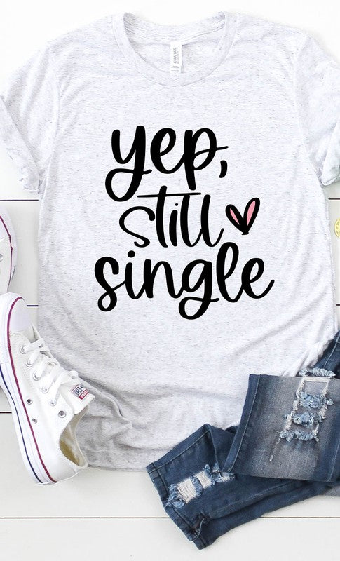 Yep Still Single Graphic Tee T-Shirt