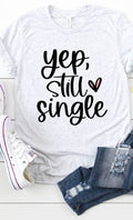 Yep Still Single Graphic Tee T-Shirt