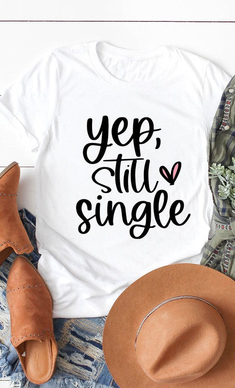 Yep Still Single Graphic Tee T-Shirt